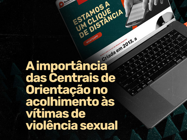 Capa do post Centrais de Orientação que acolhem e buscam justiça para vítimas de violência sexual